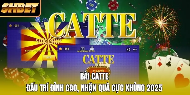 1 Bài Catte - Đấu Trí Đỉnh Cao, Nhận Quà Cực Khủng 2026 Bài Catte - Đấu Trí Đỉnh Cao, Nhận Quà Cực Khủng 2025
