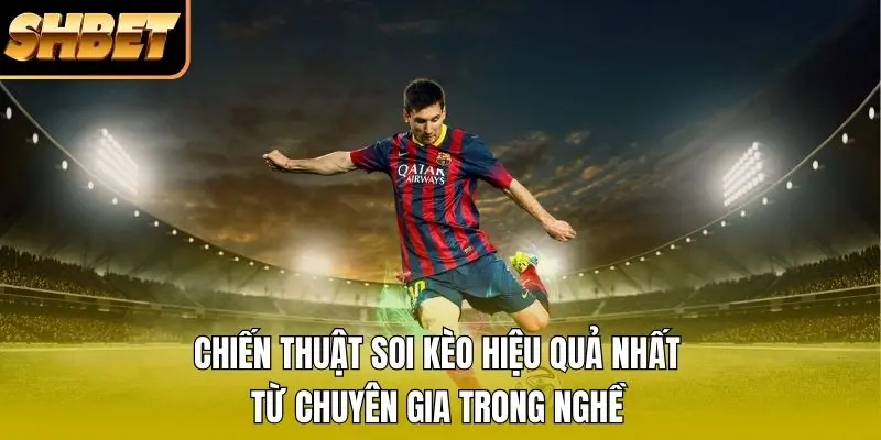 Chiến thuật soi kèo hiệu quả nhất từ chuyên gia trong nghề Chiến thuật soi kèo hiệu quả nhất từ chuyên gia trong nghề