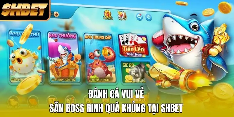 1 Đánh Cá Vui Vẻ: Săn Boss Rinh Quà Khủng Tại SHBET Đánh Cá Vui Vẻ: Săn Boss Rinh Quà Khủng Tại SHBET