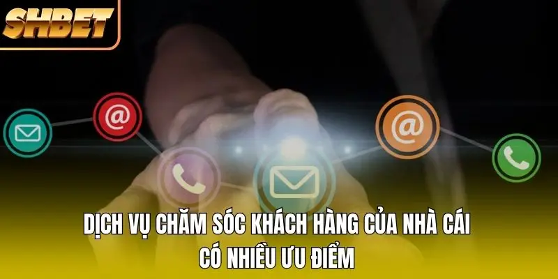 Dịch vụ chăm sóc khách hàng của nhà cái có nhiều ưu điểm Dịch vụ chăm sóc khách hàng của nhà cái có nhiều ưu điểm