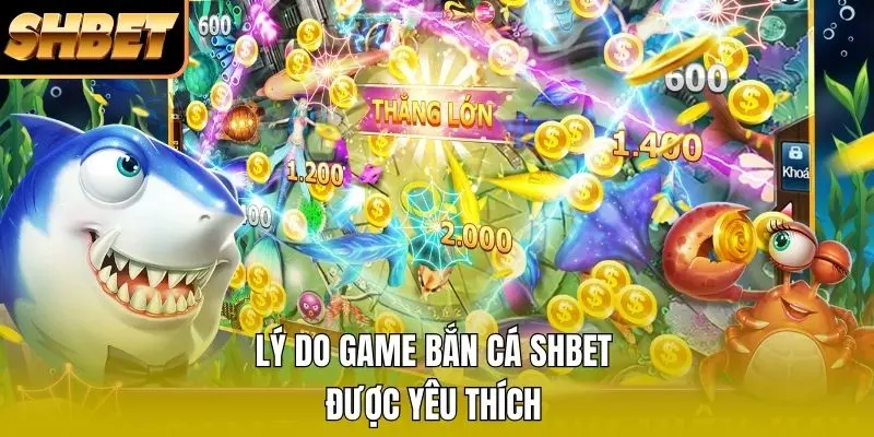 Lý do game bắn cá SHBET được yêu thích Lý do game bắn cá SHBET được yêu thích