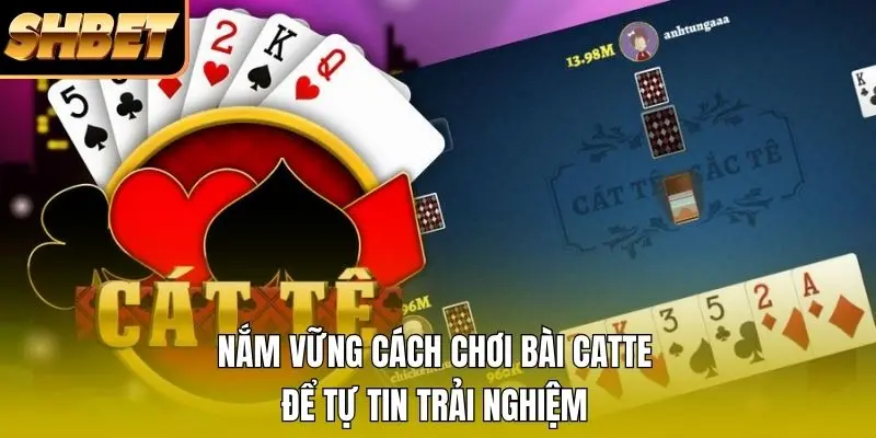 Nắm vững cách chơi bài catte để tự tin trải nghiệm Nắm vững cách chơi bài catte để tự tin trải nghiệm