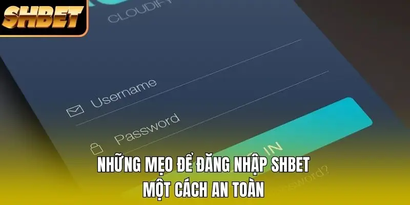 Những mẹo để đăng nhập SHBET một cách an toàn Những mẹo để đăng nhập SHBET một cách an toàn