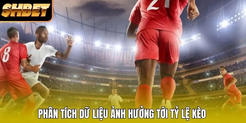 Phân tích dữ liệu ảnh hưởng tới tỷ lệ kèo Phân tích dữ liệu ảnh hưởng tới tỷ lệ kèo
